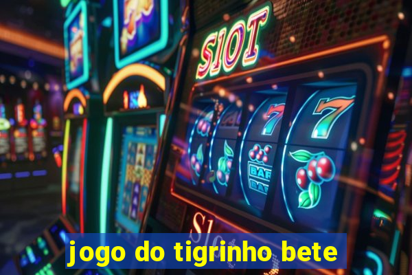 jogo do tigrinho bete